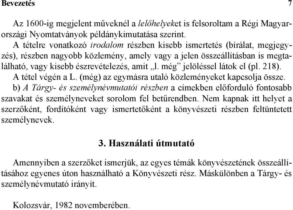 még jelöléssel látok el (pl. 218). A tétel végén a L. (még) az egymásra utaló közleményeket kapcsolja össze.