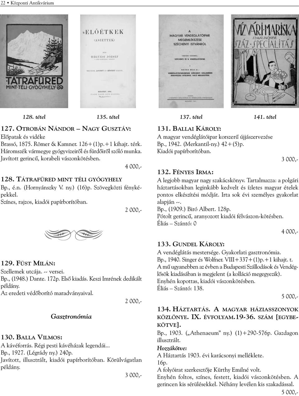 Szövegközti fényképekkel. Színes, rajzos, kiadói papírborítóban. 129. FÜST MILÁN: Szellemek utcája. -- versei. Bp., (1948.) Dante. 172p. Elsõ kiadás. Keszi Imrének dedikált példány.