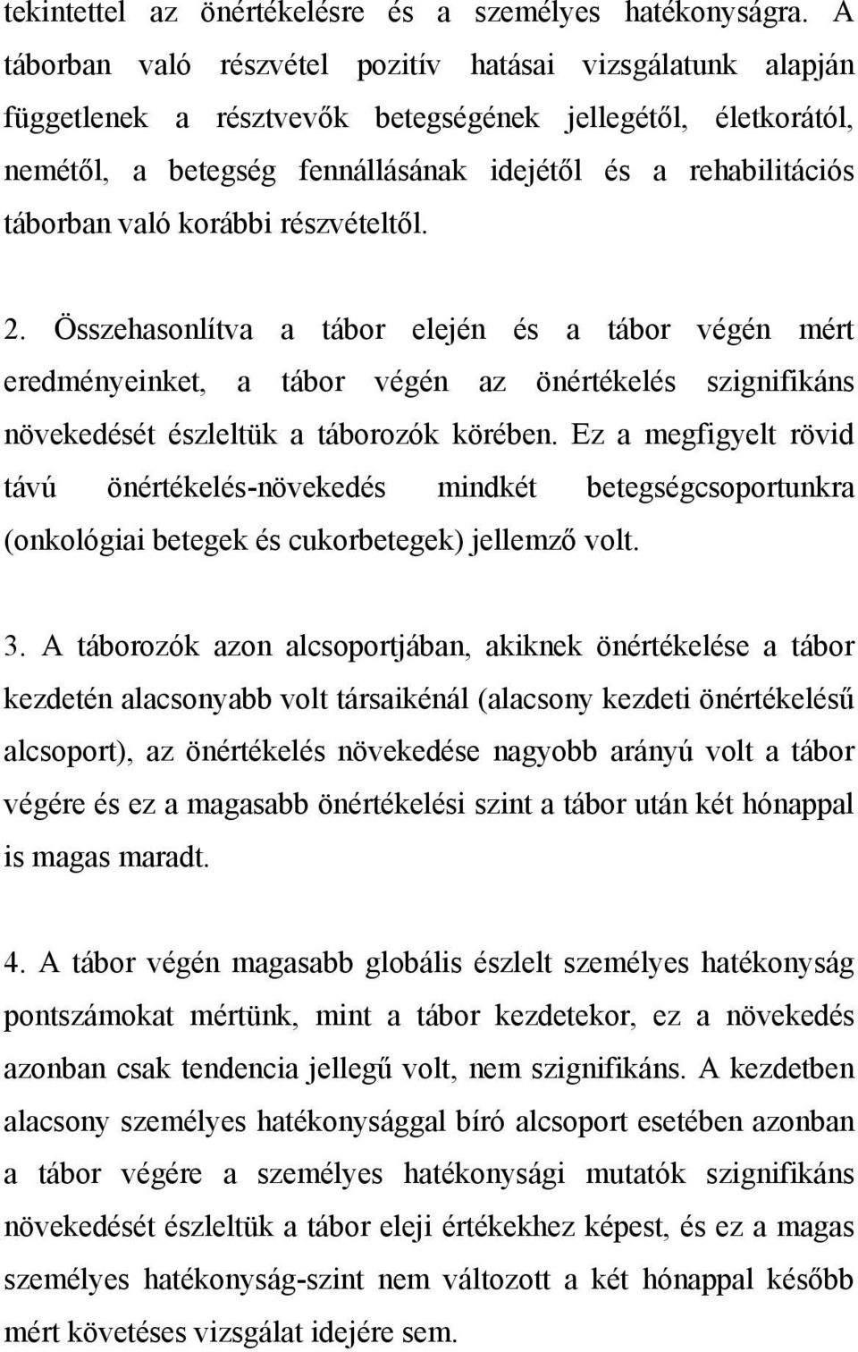 való korábbi részvételtől. 2. Összehasonlítva a tábor elején és a tábor végén mért eredményeinket, a tábor végén az önértékelés szignifikáns növekedését észleltük a táborozók körében.