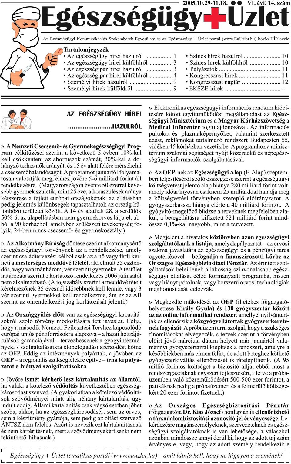 ..3 Pályázatok... 11 Az egészségipar hírei külföldrõl...4 Kongresszusi hírek... 11 Személyi hírek hazulról...9 Kongresszusi naptár... 12 Személyi hírek külföldrõl...9 EKSZE-hírek.