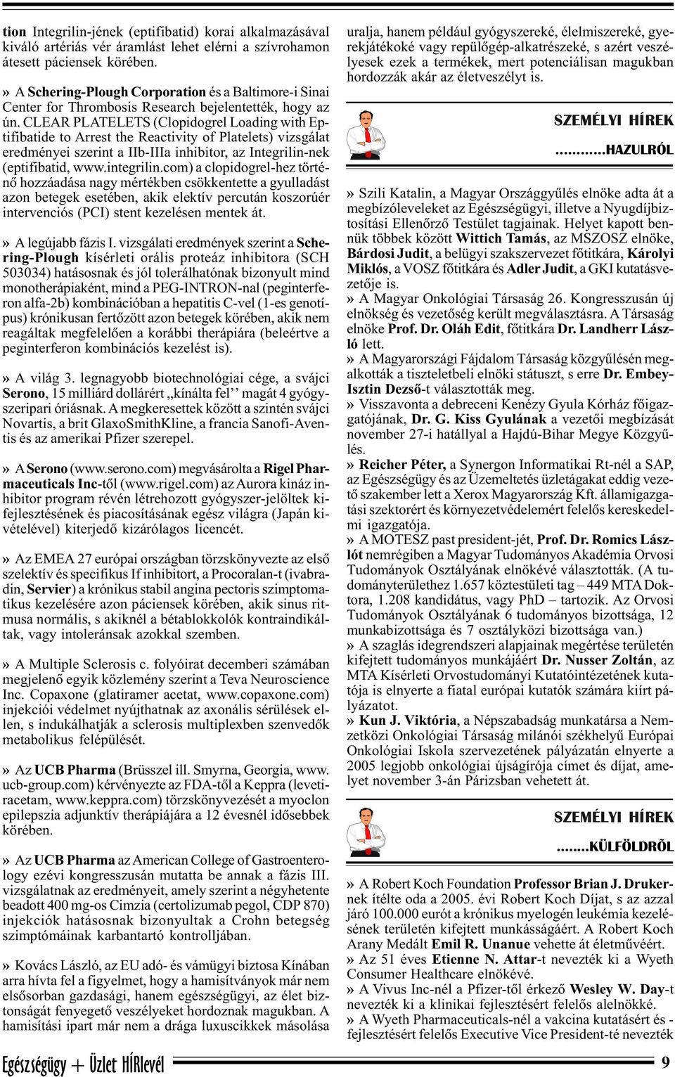 CLEAR PLATELETS (Clopidogrel Loading with Eptifibatide to Arrest the Reactivity of Platelets) vizsgálat eredményei szerint a IIb-IIIa inhibitor, az Integrilin-nek (eptifibatid, www.integrilin.