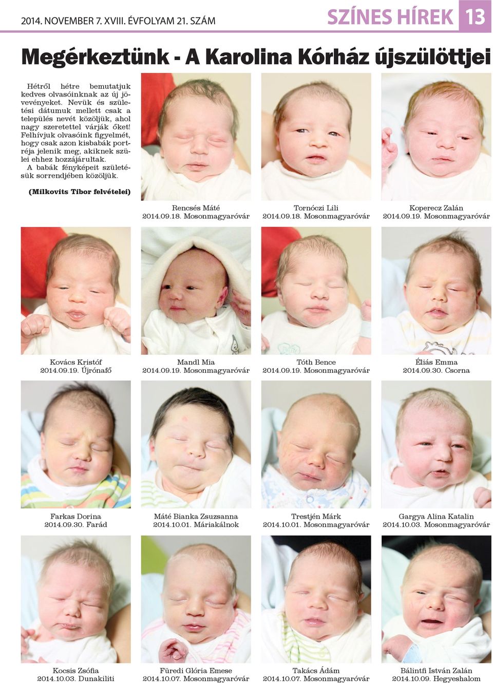 Felhívjuk olvasóink figyelmét, hogy csak azon kisbabák portréja jelenik meg, akiknek szülei ehhez hozzájárultak. A babák fényképeit születésük sorrendjében közöljük.