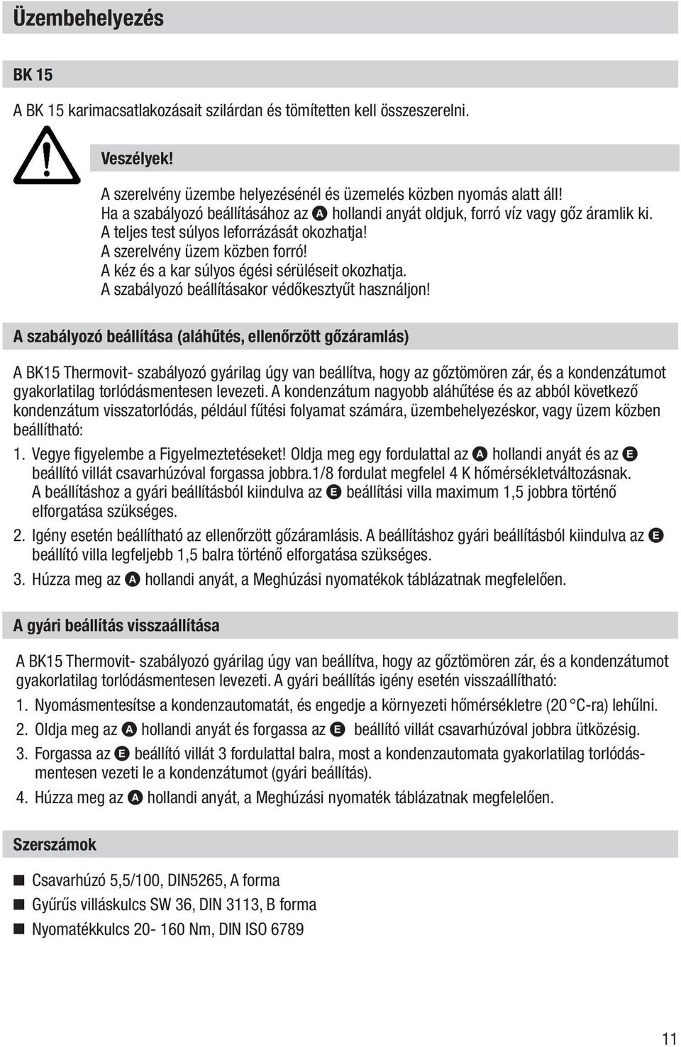 A kéz és a kar súlyos égési sérüléseit okozhatja. A szabályozó beállításakor védőkesztyűt használjon!