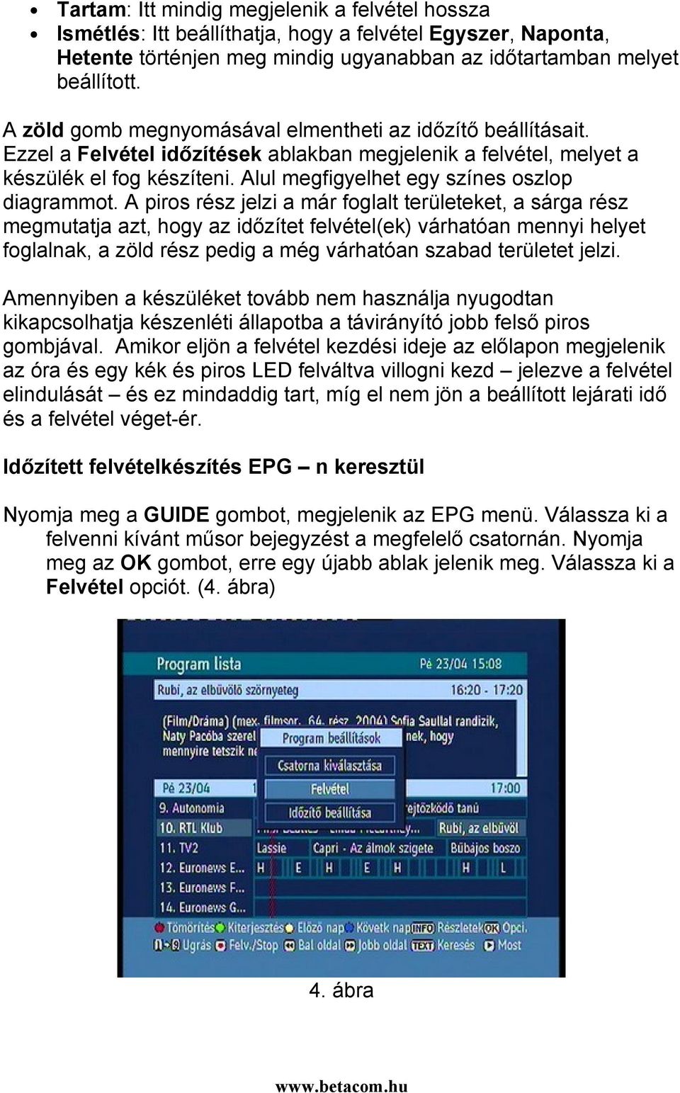 Alul megfigyelhet egy színes oszlop diagrammot.