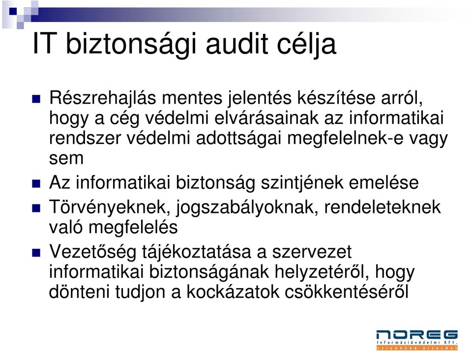 biztonság szintjének emelése Törvényeknek, jogszabályoknak, rendeleteknek való megfelelés Vezetőség