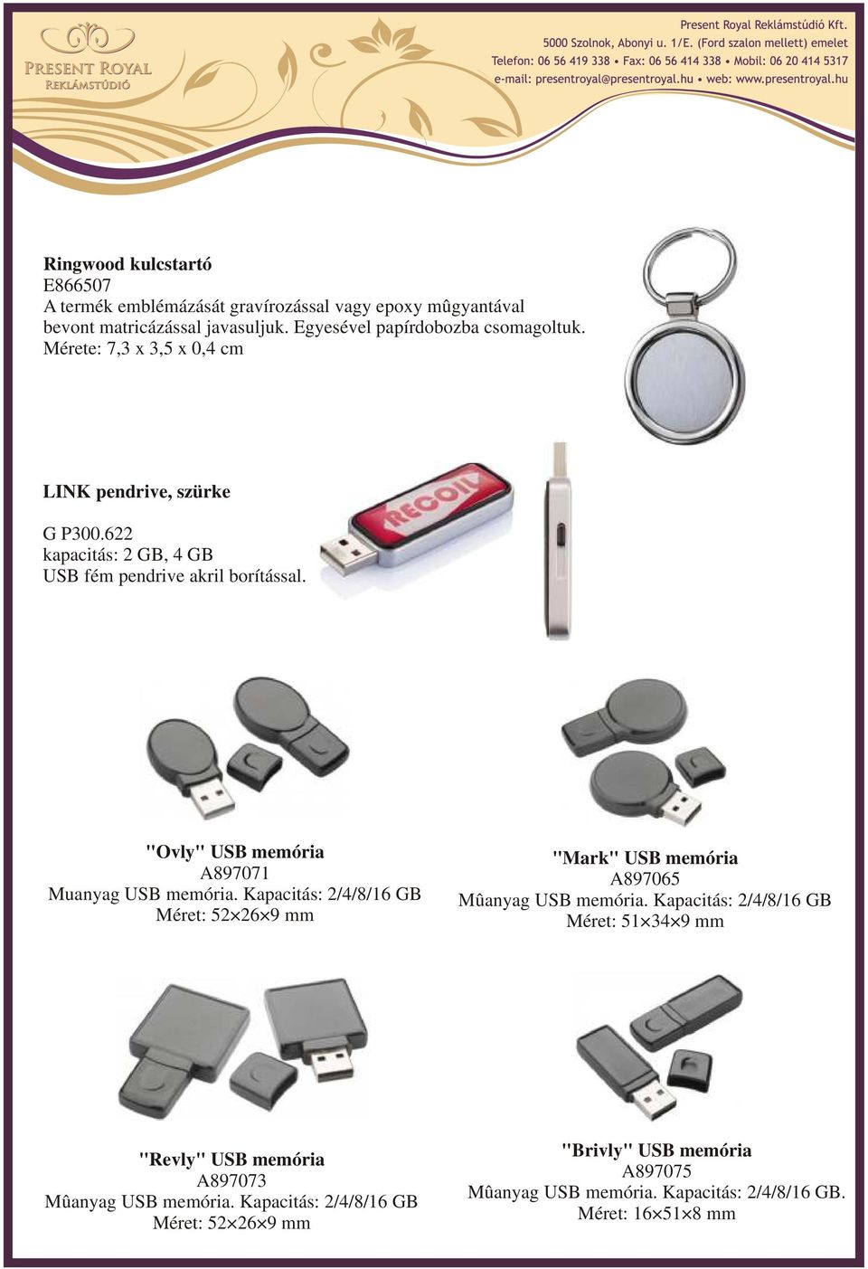 "Ovly" USB memória A897071 Muanyag USB memória. Kapacitás: 2/4/8/16 GB Méret: 52 26 9 mm "Mark" USB memória A897065 Mûanyag USB memória.
