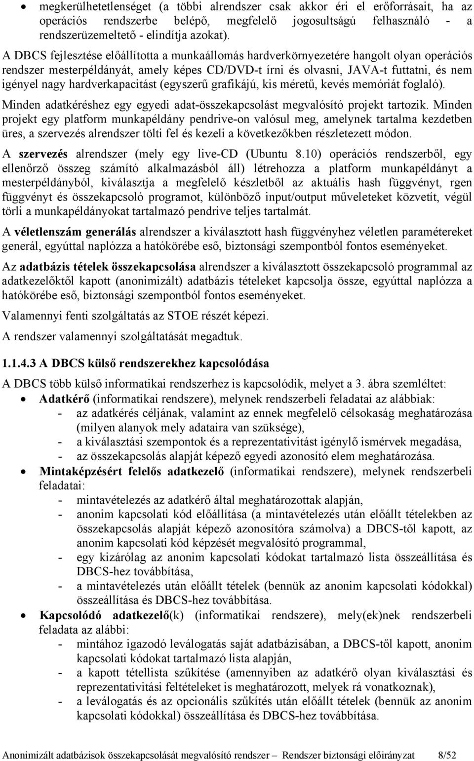 hardverkapacitást (egyszerű grafikájú, kis méretű, kevés memóriát foglaló). Minden adatkéréshez egy egyedi adat-összekapcsolást megvalósító projekt tartozik.