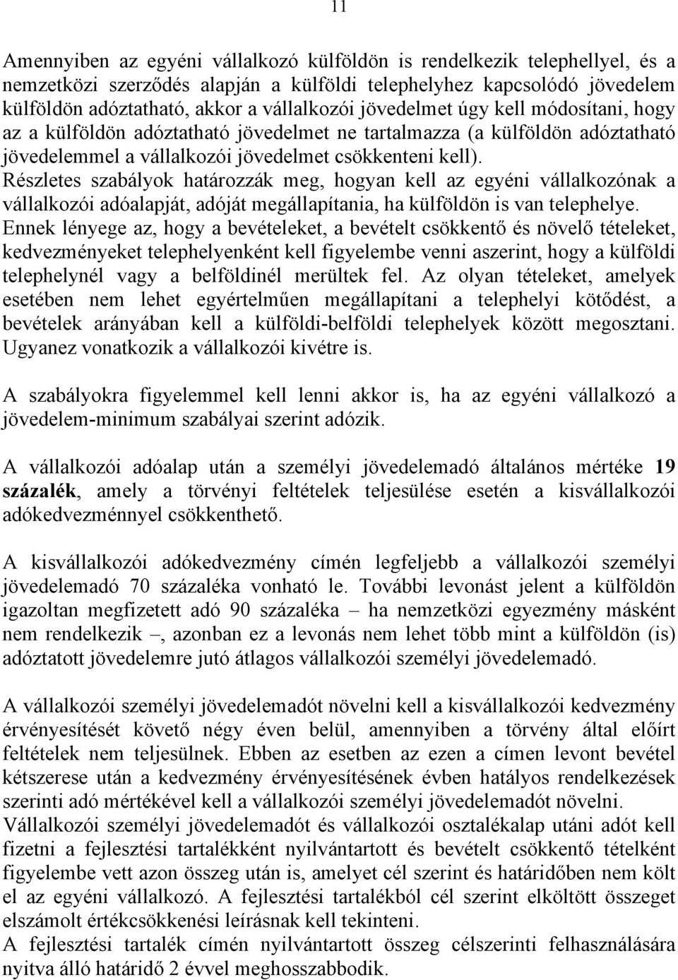 Részletes szabályok határozzák meg, hogyan kell az egyéni vállalkozónak a vállalkozói adóalapját, adóját megállapítania, ha külföldön is van telephelye.