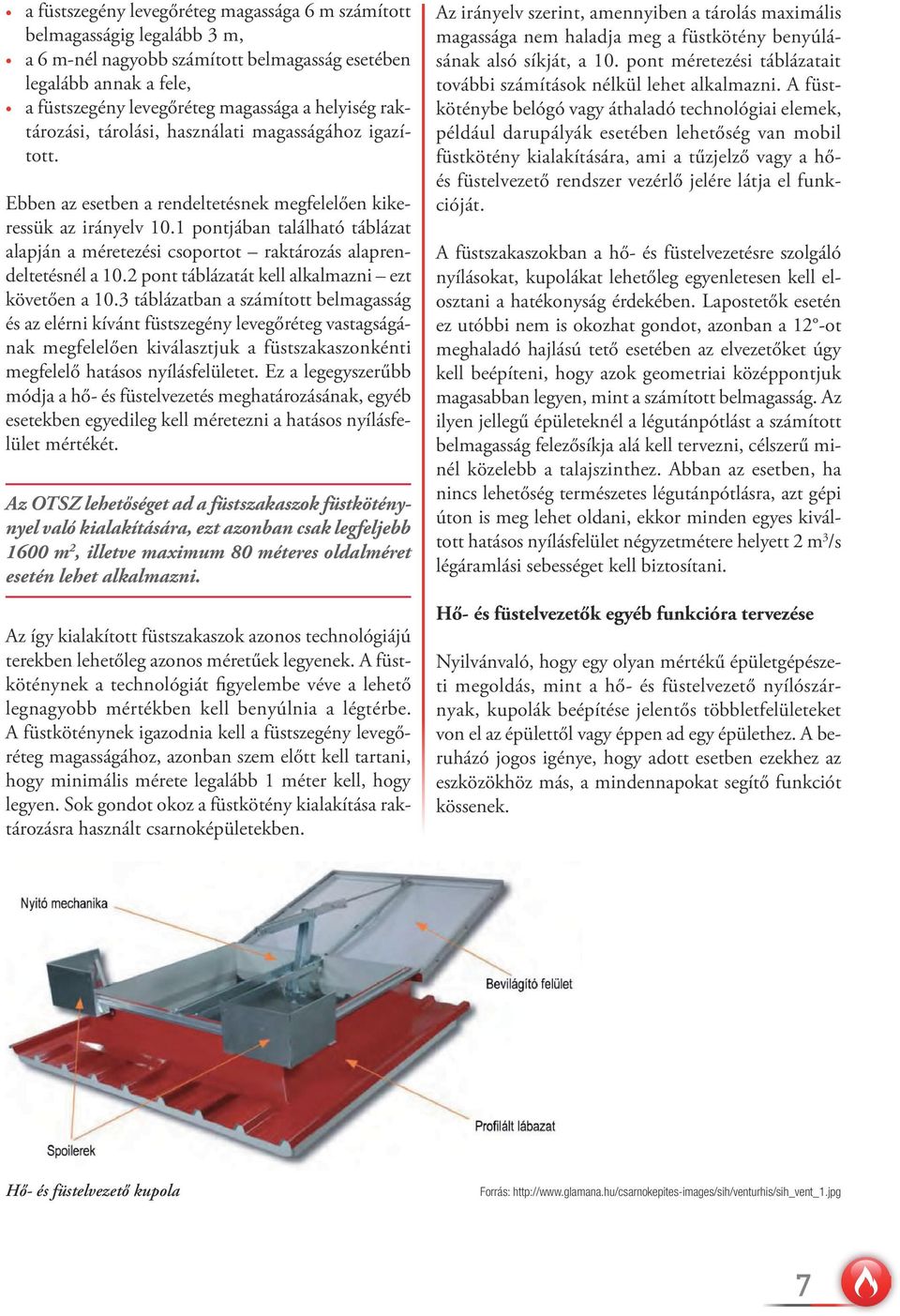 1 pontjában található táblázat alapján a méretezési csoportot raktározás alaprendeltetésnél a 10.2 pont táblázatát kell alkalmazni ezt követően a 10.