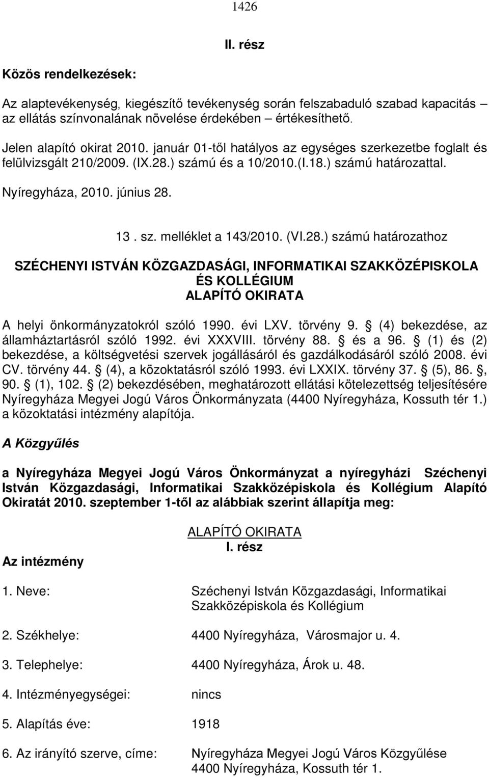 (VI.28.) számú határozathoz SZÉCHENYI ISTVÁN KÖZGAZDASÁGI, INFORMATIKAI SZAKKÖZÉPISKOLA ÉS KOLLÉGIUM ALAPÍTÓ OKIRATA A helyi önkormányzatokról szóló 1990. évi LXV. törvény 9.