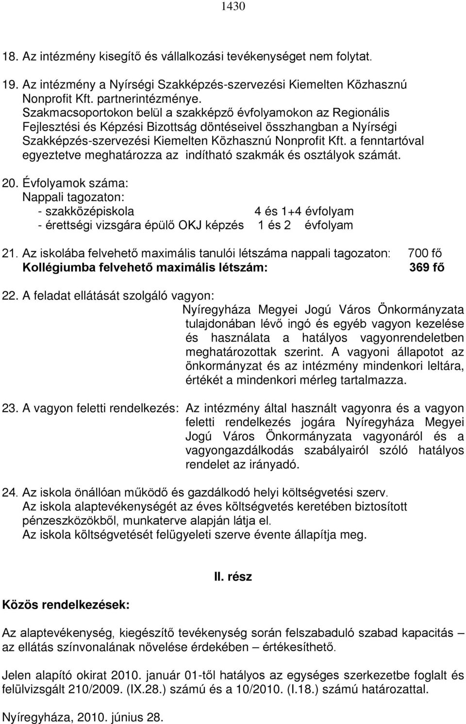 a fenntartóval egyeztetve meghatározza az indítható szakmák és osztályok számát. 20.