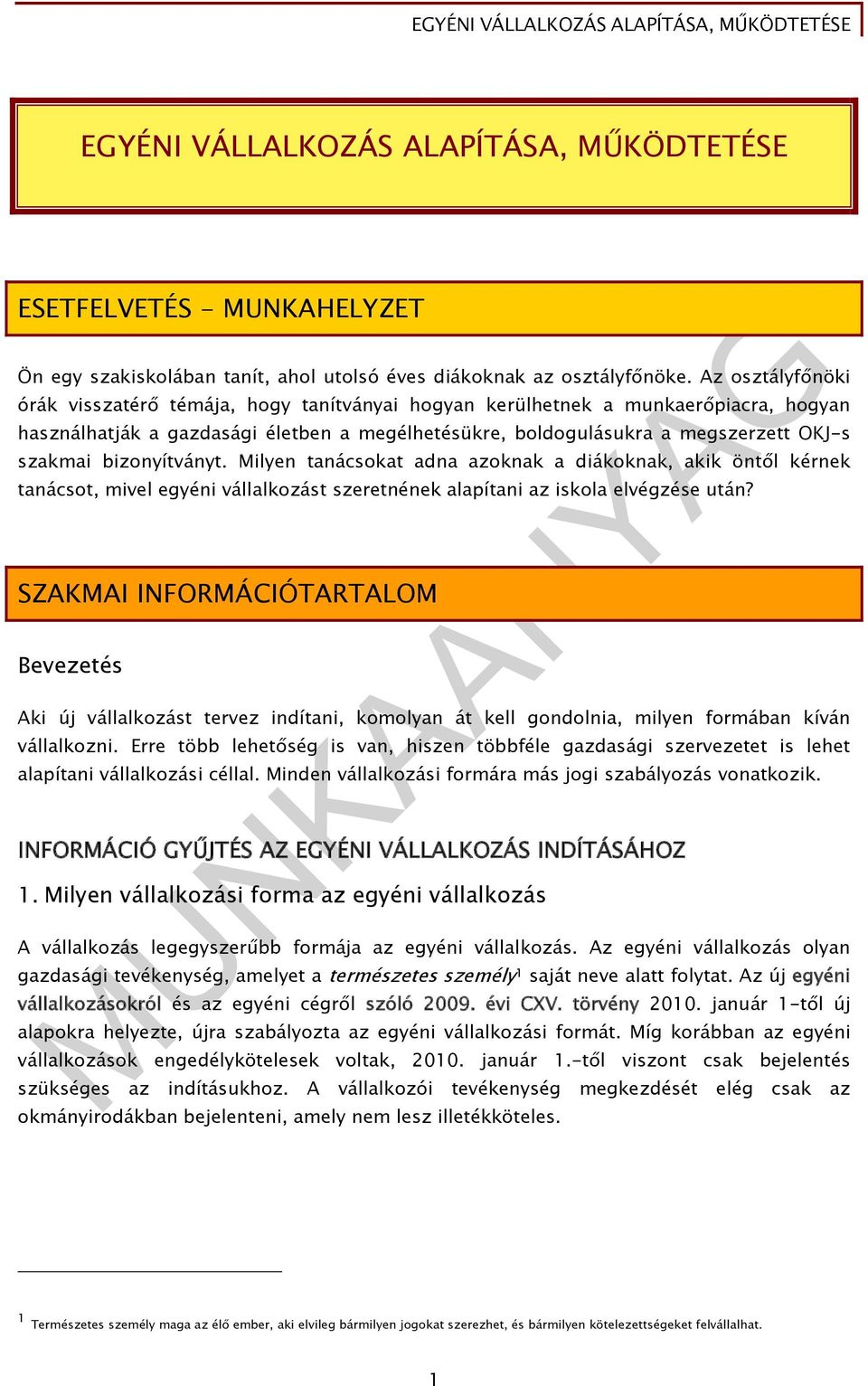 bizonyítványt. Milyen tanácsokat adna azoknak a diákoknak, akik öntől kérnek tanácsot, mivel egyéni vállalkozást szeretnének alapítani az iskola elvégzése után?