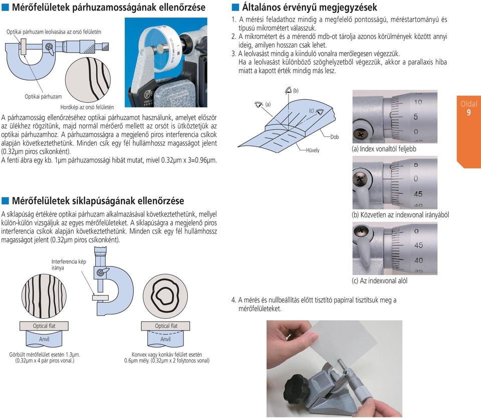 . A mikrométert és a mérendő mdb-ot tárolja azonos körülmények között annyi ideig, amilyen hosszan csak lehet. 3. A leolvasást mindig a kiinduló vonalra merőlegesen végezzük.