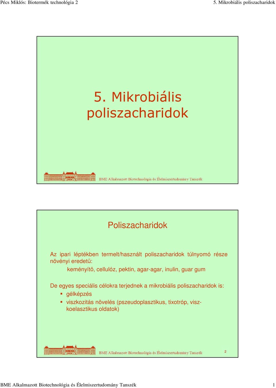 speciális célokra terjednek a mikrobiális poliszacharidok is: gélképzés viszkozitás növelés