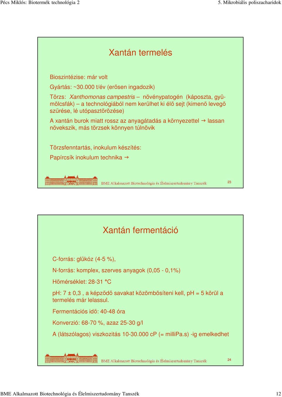 miatt rossz az anyagátadás a környezettel lassan növekszik, más törzsek könnyen túlnövik Törzsfenntartás, inokulum készítés: Papírcsík inokulum technika 23 Xantán fermentáció C-forrás: glükóz (4-5