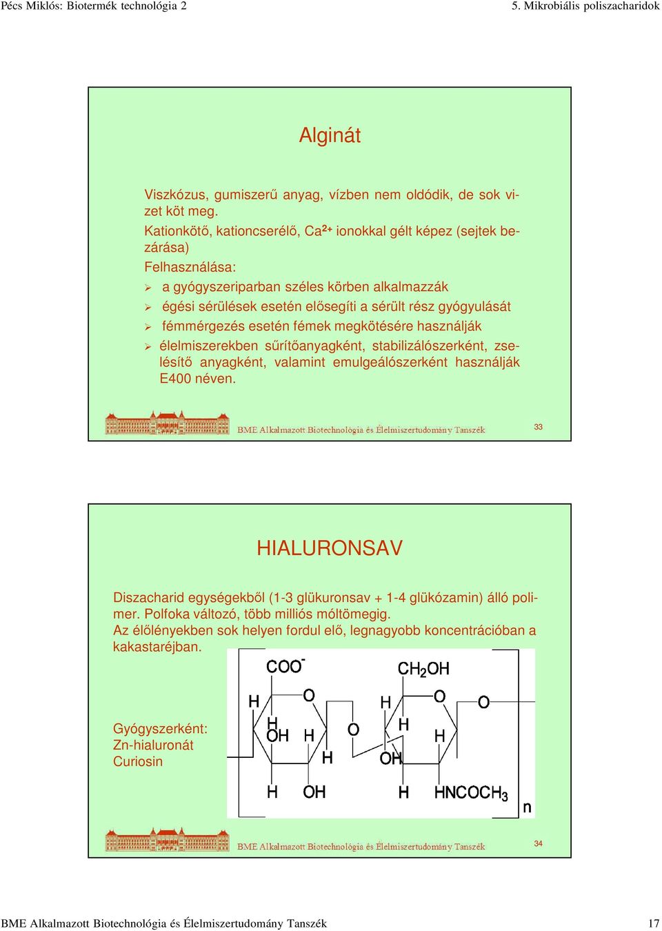 fémmérgezés esetén fémek megkötésére használják élelmiszerekben sűrítőanyagként, stabilizálószerként, zselésítő anyagként, valamint emulgeálószerként használják E400 néven.