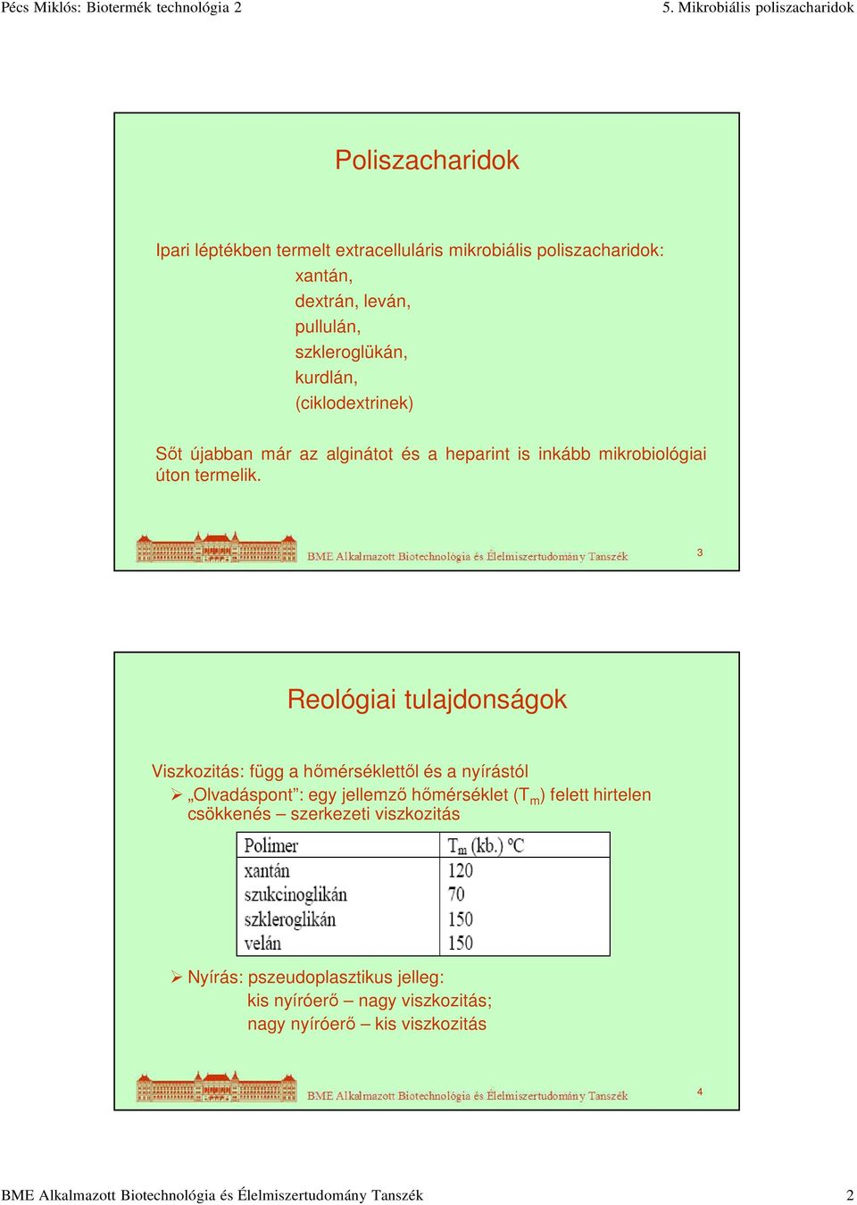 3 Reológiai tulajdonságok Viszkozitás: függ a hőmérséklettől és a nyírástól Olvadáspont : egy jellemző hőmérséklet (T m ) felett hirtelen