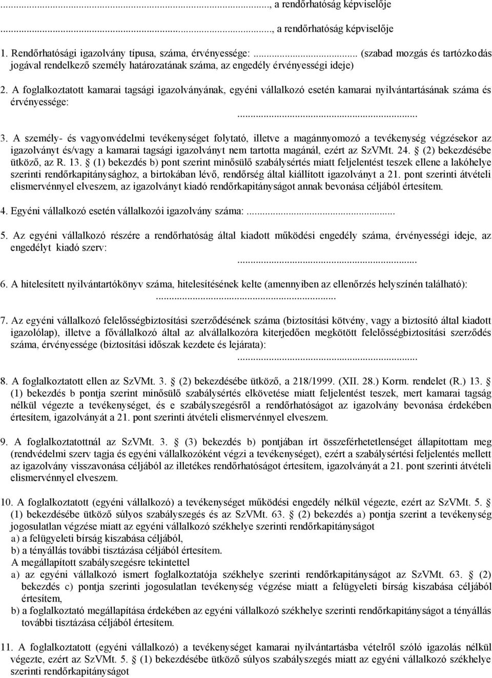 A foglalkoztatott kamarai tagsági igazolványának, egyéni vállalkozó esetén kamarai nyilvántartásának száma és érvényessége: 3.