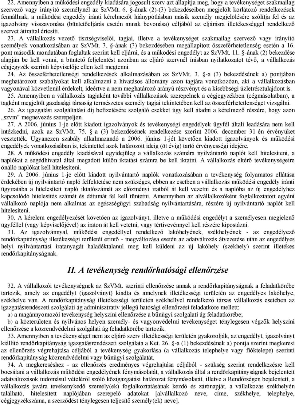 (büntetőeljárás esetén annak bevonása) céljából az eljárásra illetékességgel rendelkező szervet átirattal értesíti. 23.