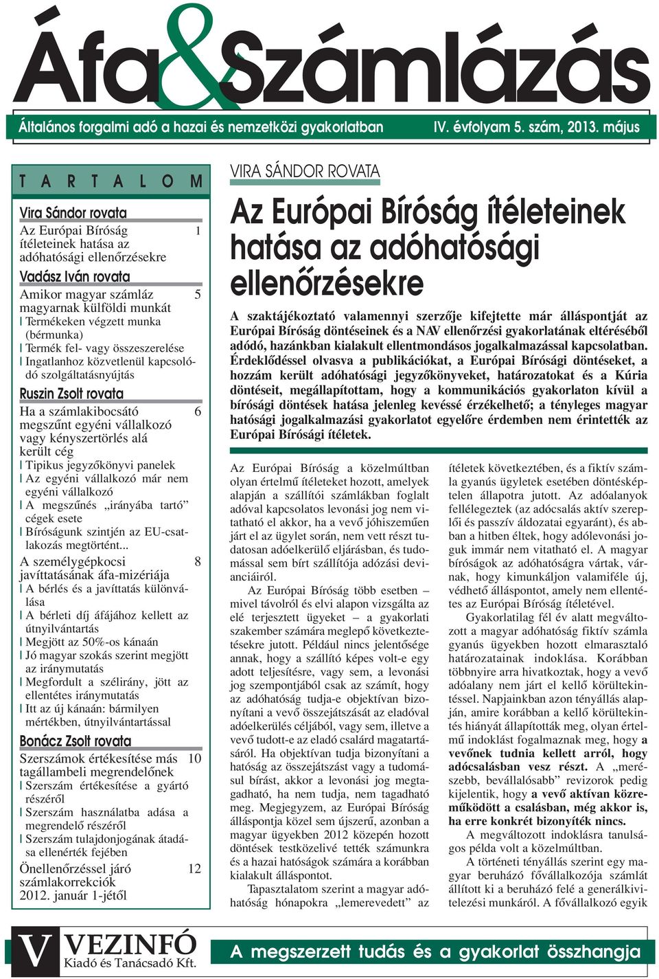 munka (bérmunka) Termék fel- vagy összeszerelése Ingatlanhoz közvetlenül kapcsolódó szolgáltatásnyújtás Ruszin Zsolt rovata Ha a kibocsátó 6 megszûnt egyéni vállalkozó vagy kényszertörlés alá került