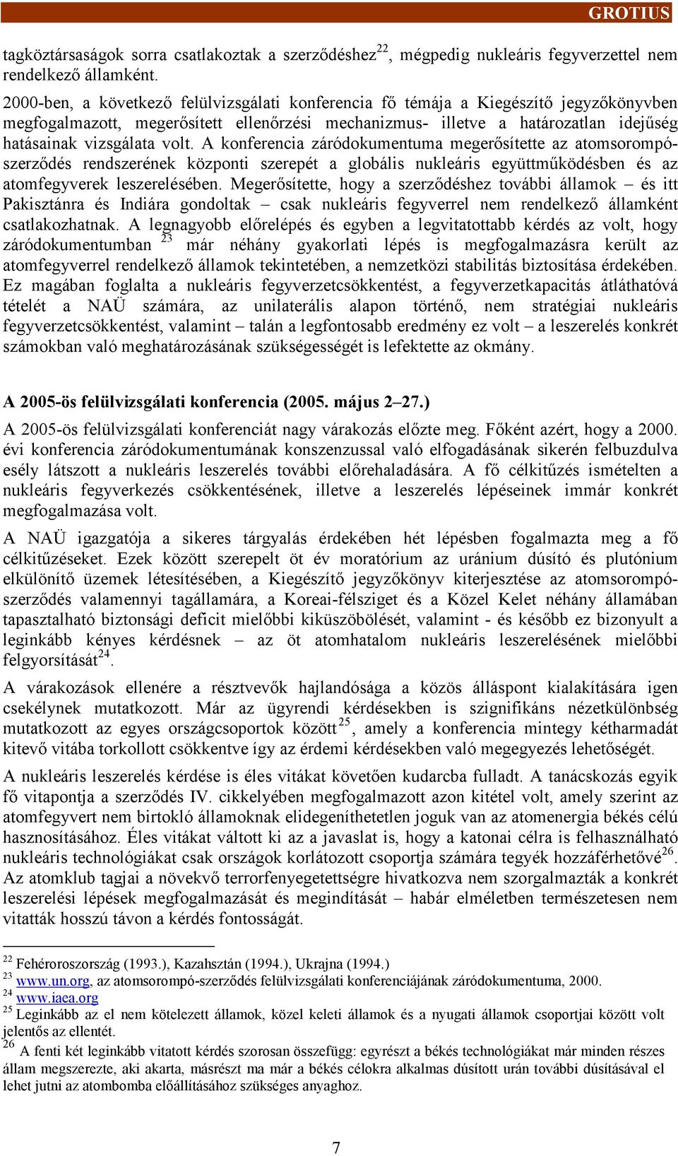 A konferencia záródokumentuma megerősítete az atomsorompószerződés rendszerének központi szerepét a globális nukleáris együtműködésben és az atomfegyverek leszerelésében.