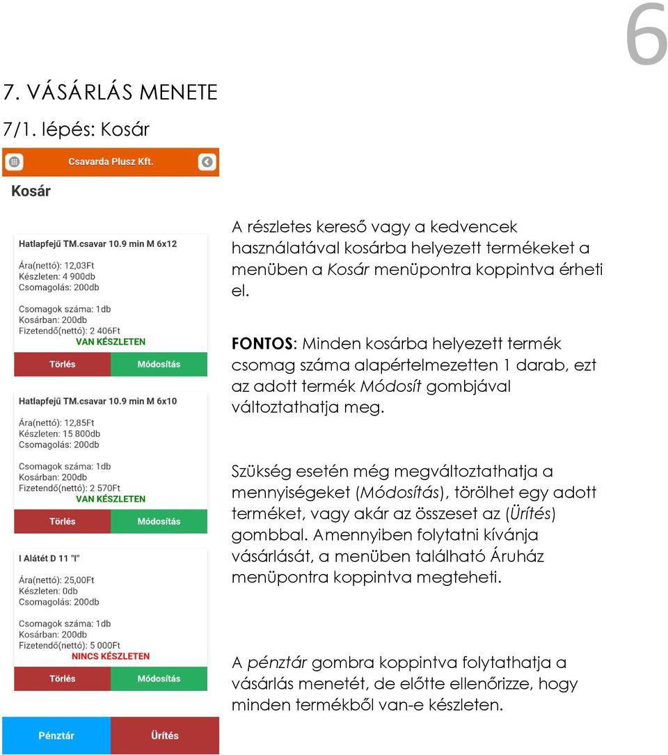 Szükség esetén még megváltoztathatja a mennyiségeket (Módosítás), törölhet egy adott terméket, vagy akár az összeset az (Ürítés) gombbal.