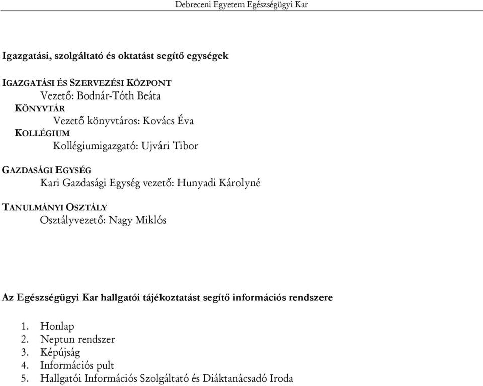 Egység vezető: Hunyadi Károlyné TANULMÁNYI OSZTÁLY Osztályvezető: Nagy Miklós Az Egészségügyi Kar hallgatói tájékoztatást segítı