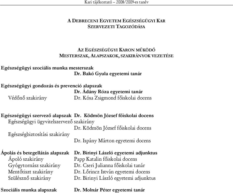 Kósa Zsigmond főiskolai docens Egészségügyi szervezı alapszak Dr. Ködmön József fıiskolai docens Egészségügyi ügyvitelszervező szakirány Dr.