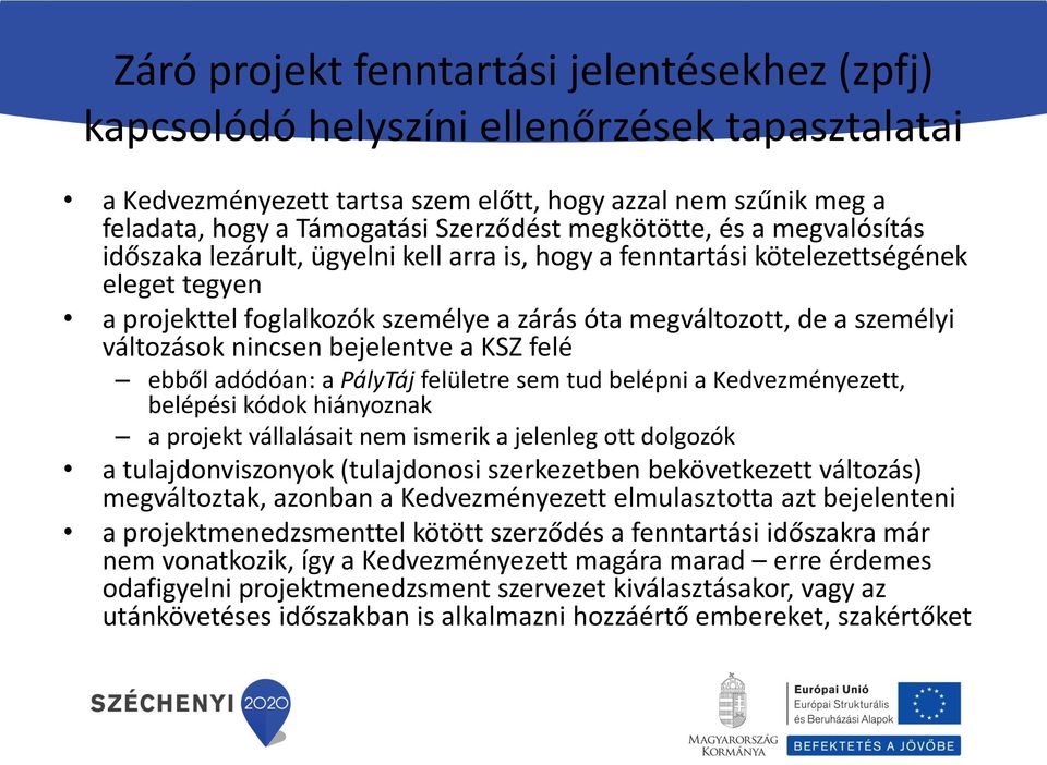 változások nincsen bejelentve a KSZ felé ebből adódóan: a PályTáj felületre sem tud belépni a Kedvezményezett, belépési kódok hiányoznak a projekt vállalásait nem ismerik a jelenleg ott dolgozók a