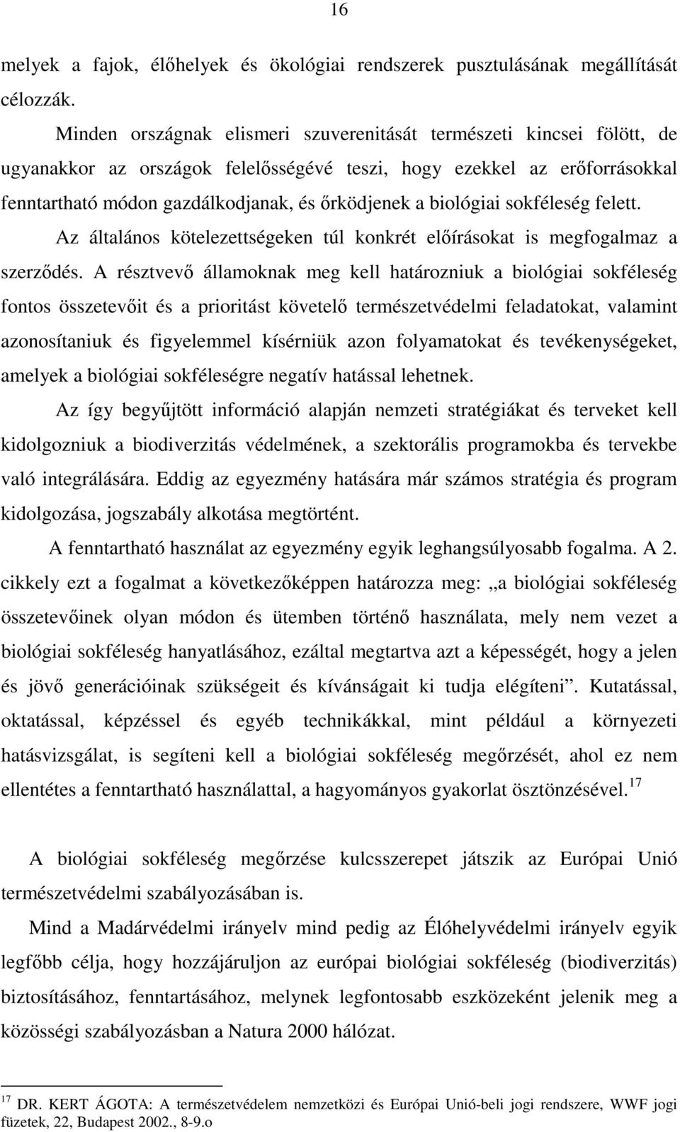 biológiai sokféleség felett. Az általános kötelezettségeken túl konkrét elıírásokat is megfogalmaz a szerzıdés.