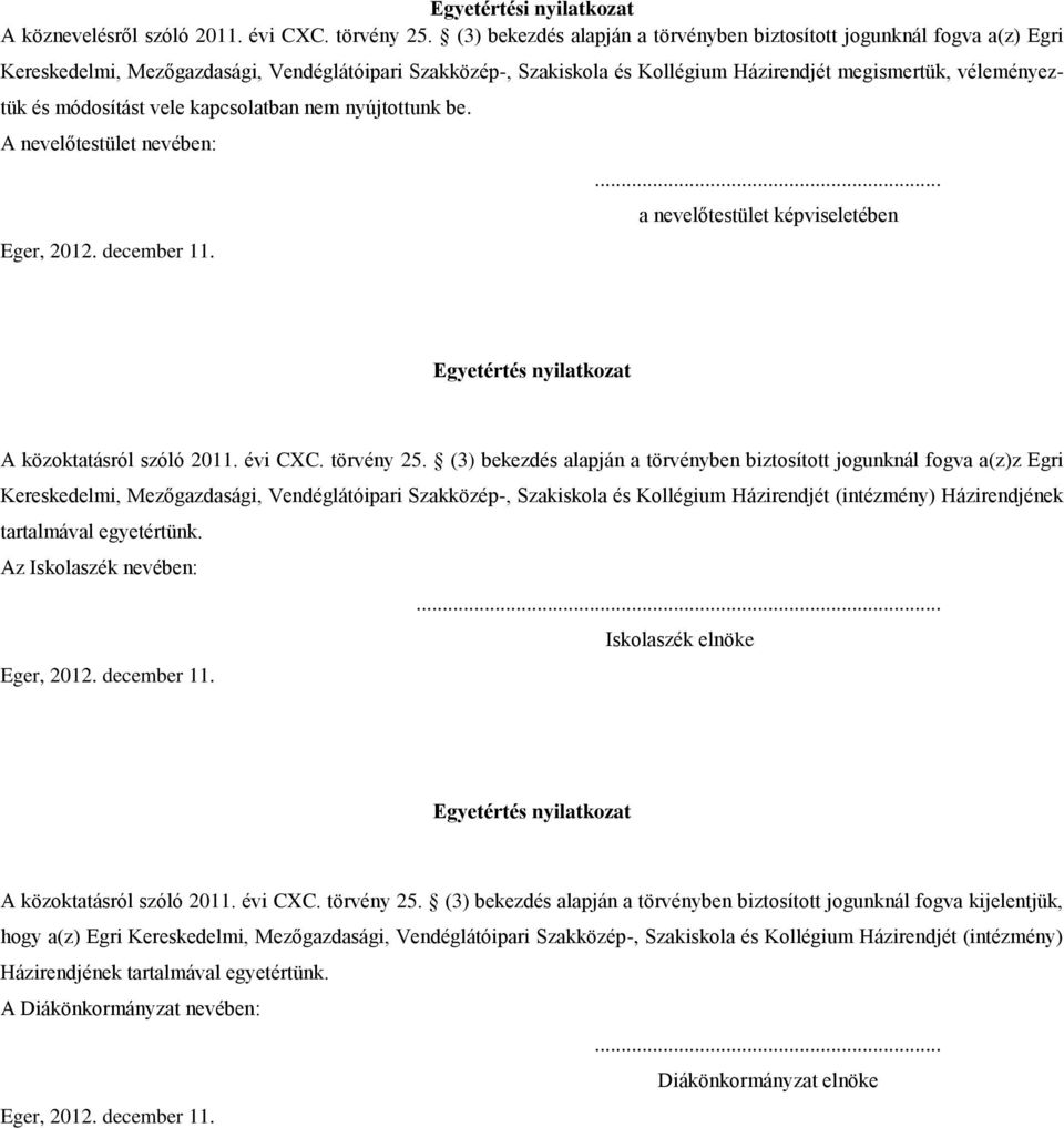 módosítást vele kapcsolatban nem nyújtottunk be. A nevelőtestület nevében: Eger, 2012. december 11.... a nevelőtestület képviseletében Egyetértés nyilatkozat A közoktatásról szóló 2011. évi CXC.