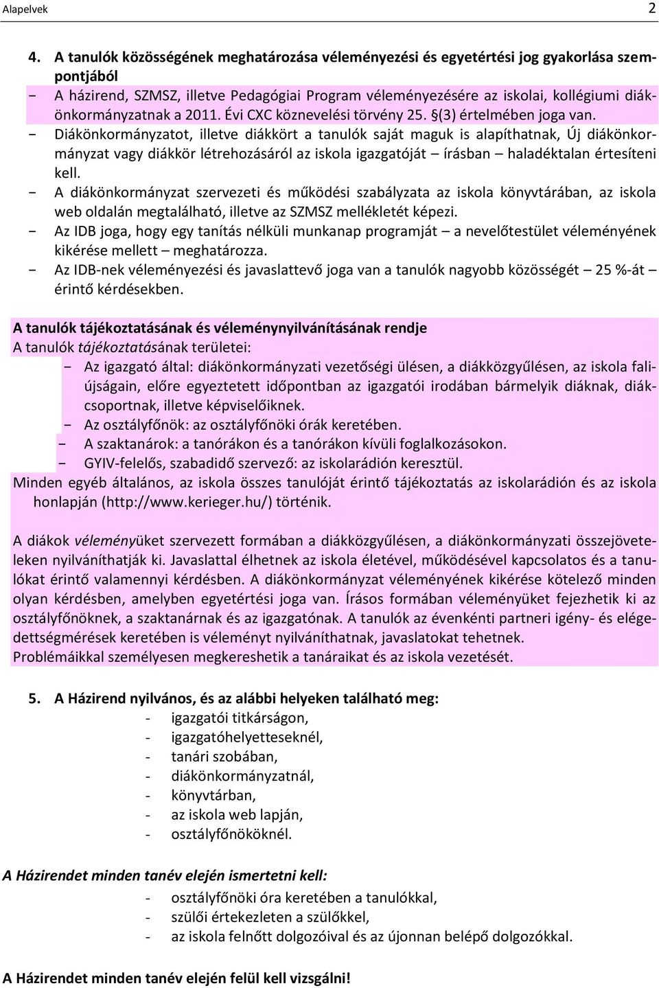 a 2011. Évi CXC köznevelési törvény 25. (3) értelmében joga van.