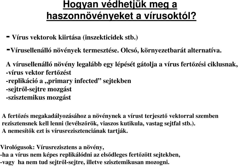 mozgást A fertőzés megakadályozásához a növénynek a vírust terjesztő vektorral szemben rezisztensnek kell lenni (levélszőrök, viaszos kutikula, vastag sejtfal stb.).