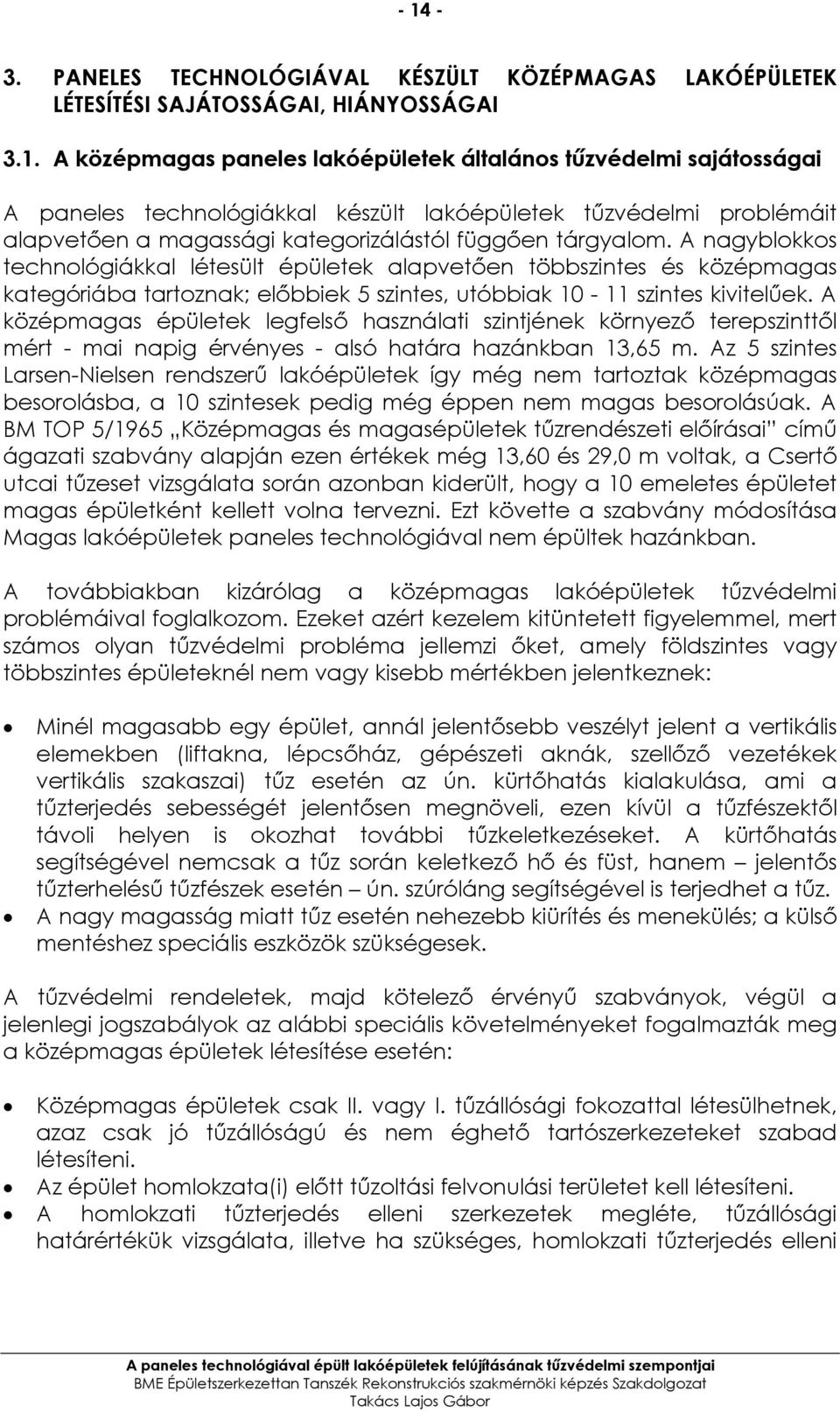 A középmagas épületek legfelsı használati szintjének környezı terepszinttıl mért - mai napig érvényes - alsó határa hazánkban 13,65 m.