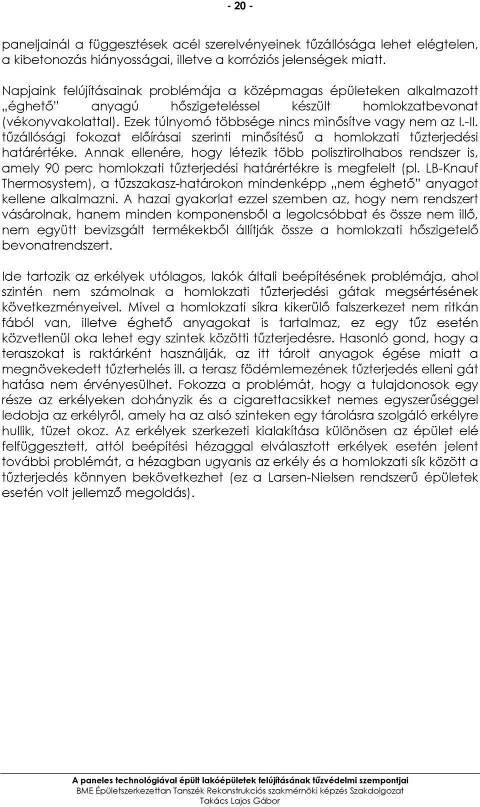 -II. tőzállósági fokozat elıírásai szerinti minısítéső a homlokzati tőzterjedési határértéke.