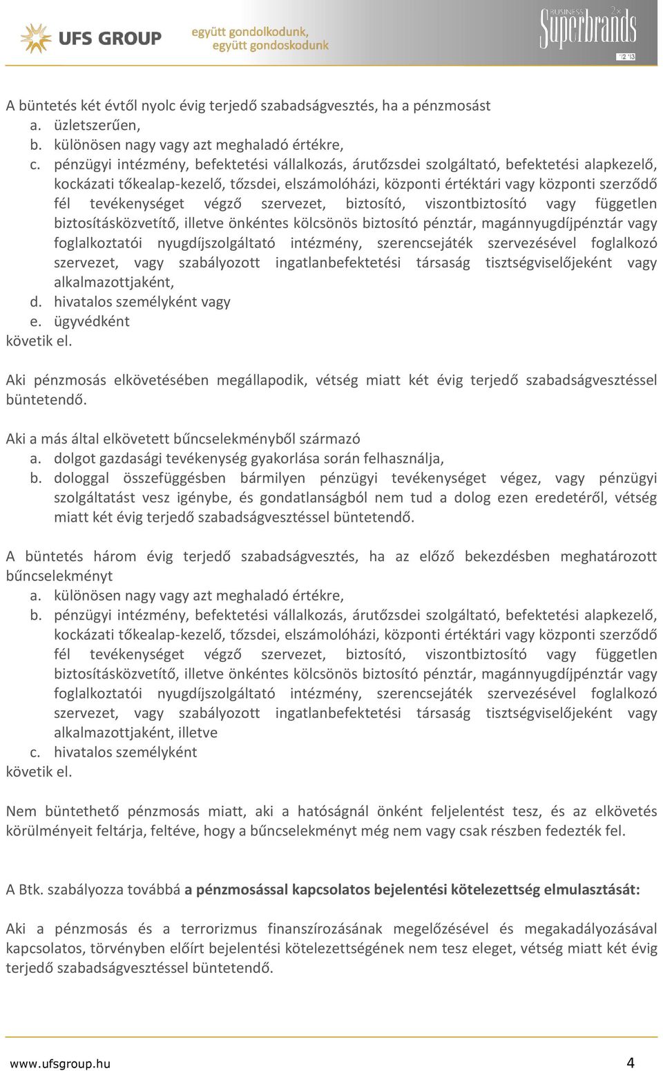 tevékenységet végző szervezet, biztosító, viszontbiztosító vagy független biztosításközvetítő, illetve önkéntes kölcsönös biztosító pénztár, magánnyugdíjpénztár vagy foglalkoztatói nyugdíjszolgáltató