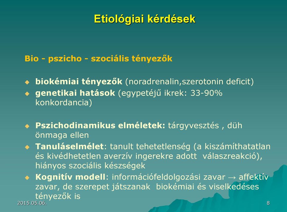 tehetetlenség (a kiszámíthatatlan és kivédhetetlen averzív ingerekre adott válaszreakció), hiányos szociális készségek