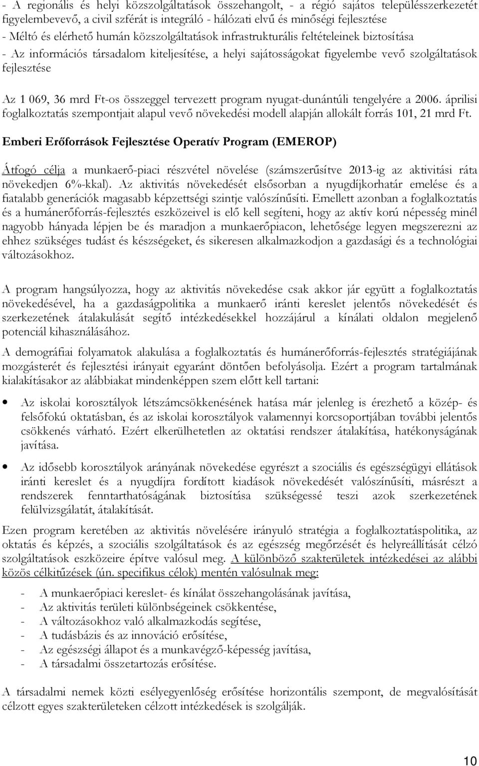 összeggel tervezett program nyugat-dunántúli tengelyére a 2006. áprilisi foglalkoztatás szempontjait alapul vevı növekedési modell alapján allokált forrás 101, 21 mrd Ft.