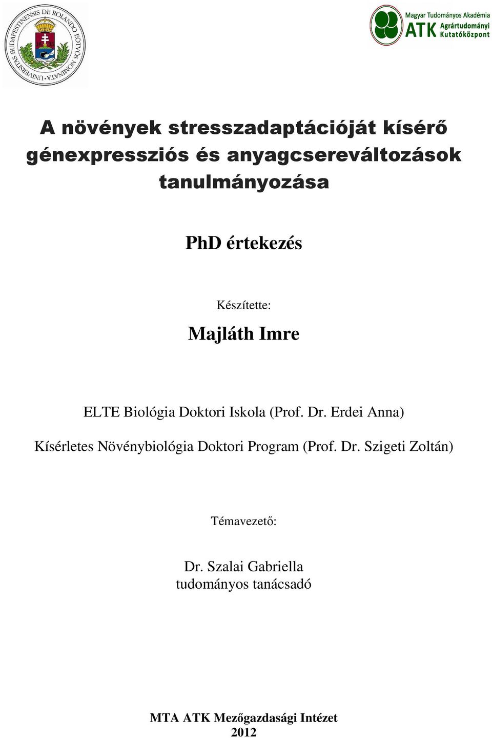 (Prof. Dr. Erdei Anna) Kísérletes Növénybiológia Doktori Program (Prof. Dr. Szigeti Zoltán) Témavezető: Dr.