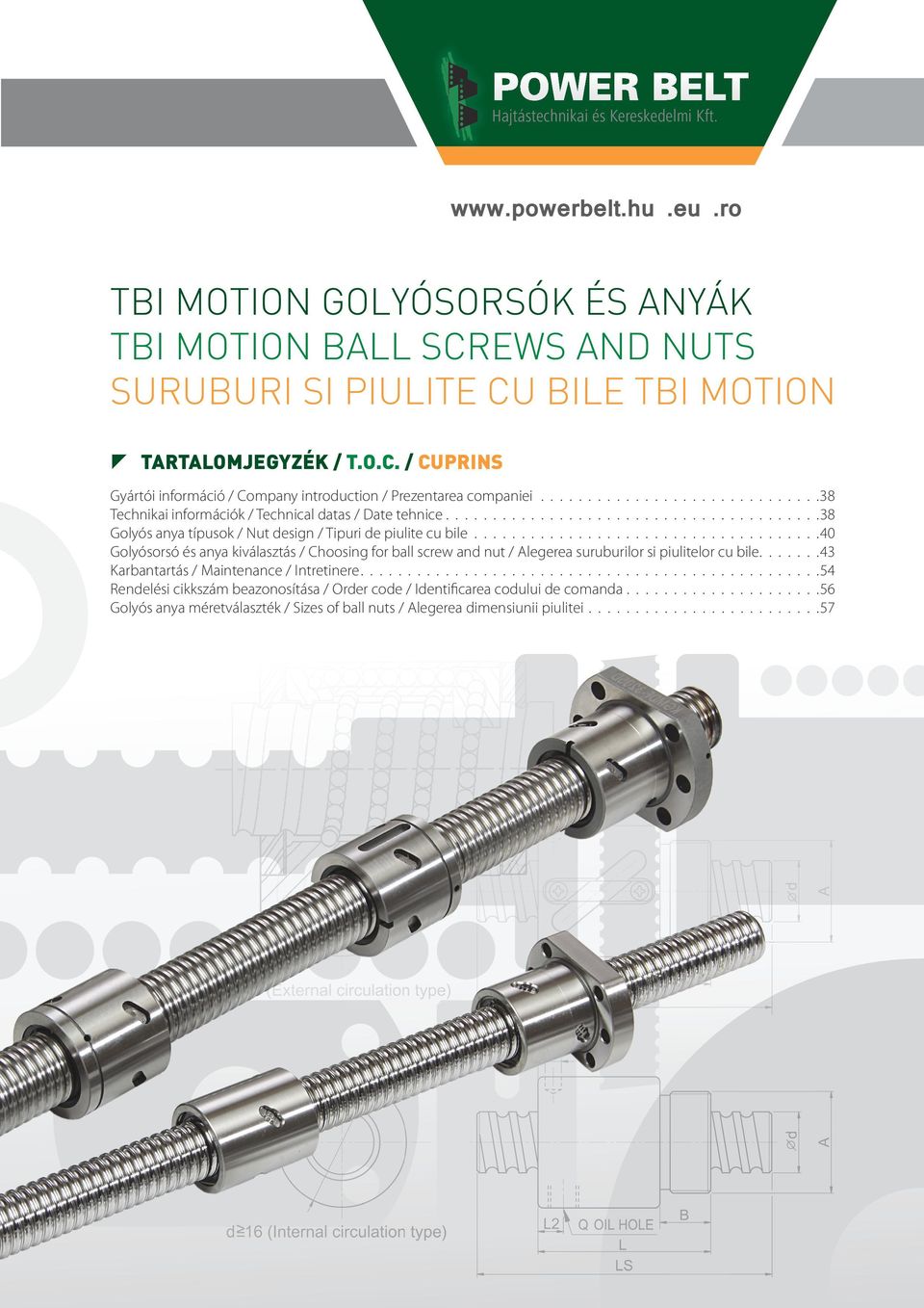 .................................... 40 Golyósorsó és anya kiválasztás / Choosing for ball screw and nut / Alegerea suruburilor si piulitelor cu bile.