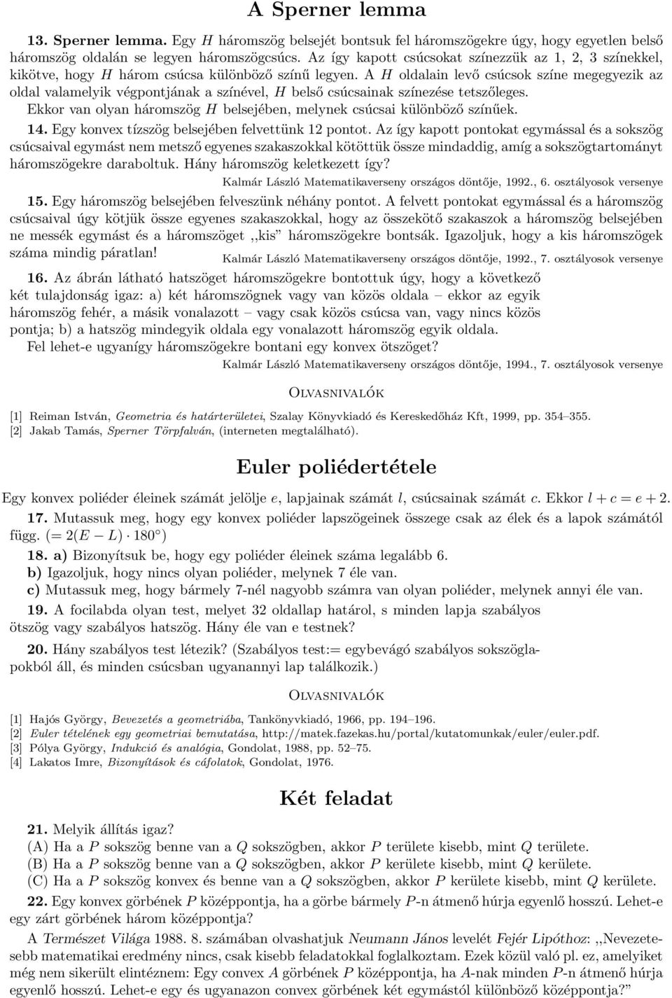 A H oldalain levő csúcsok színe megegyezik az oldal valamelyik végpontjának a színével, H belső csúcsainak színezése tetszőleges.