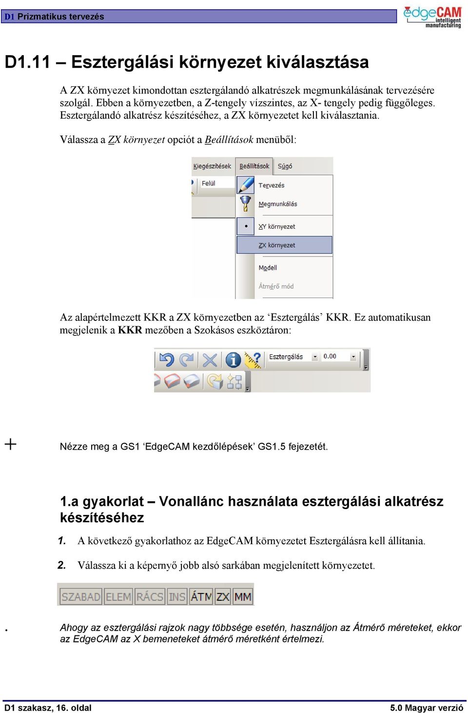 Válassza a ZX környezet opciót a Beállítások menüből: Az alapértelmezett KKR a ZX környezetben az Esztergálás KKR.