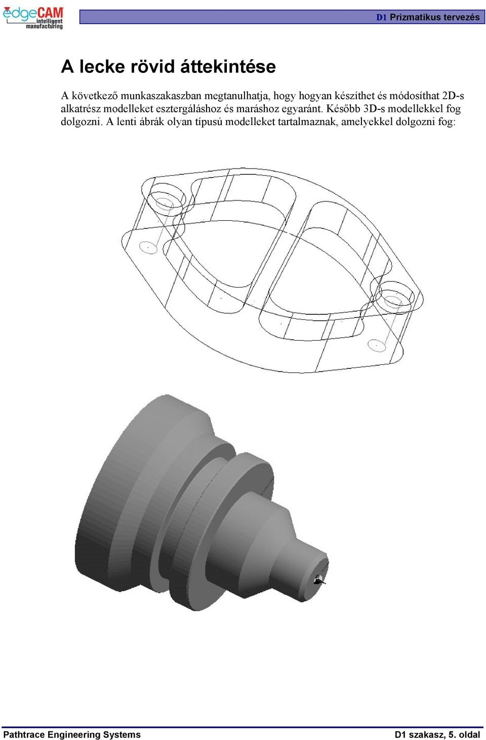 egyaránt. Később 3D-s modellekkel fog dolgozni.