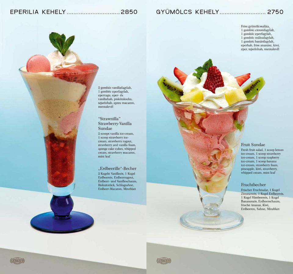 vaníliafagylalt, 1 gombóc eperfagylalt, eperragu, eper- és vaníliahab, piskótakocka, tejszínhab, epres macaron, mentalevél Strawnilla Strawberry-Vanilla Sundae 2 scoops vanilla ice-cream, 1 scoop