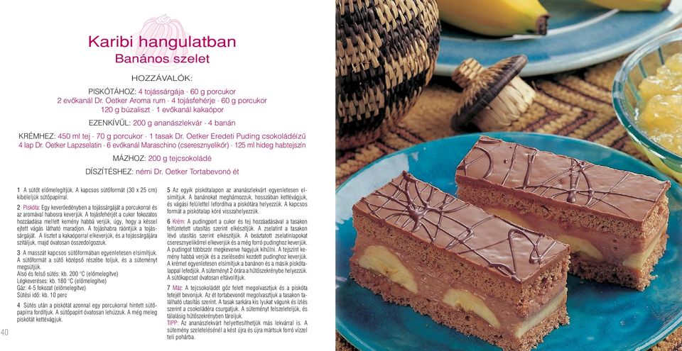 6 evôkanál Maraschino (cseresznyelikôr). 125 ml hideg habtejszín MÁZHOZ: 200 g tejcsokoládé DÍSZÍTÉSHEZ: némi Dr. Oetker Tortabevonó ét 40 1 A sütôt elômelegítjük.