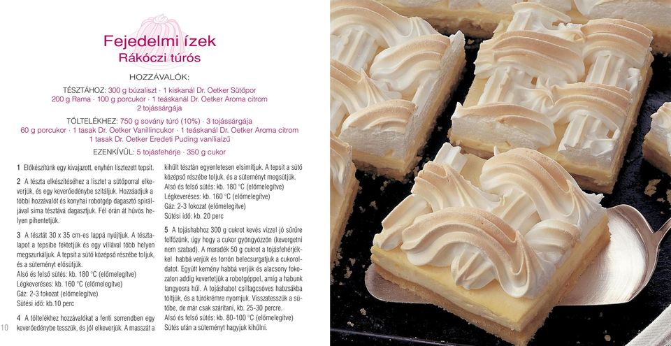 Oetker Eredeti Puding vaníliaízû EZENKÍVÜL: 5 tojásfehérje. 350 g cukor 10 1 Elôkészítünk egy kivajazott, enyhén lisztezett tepsit.