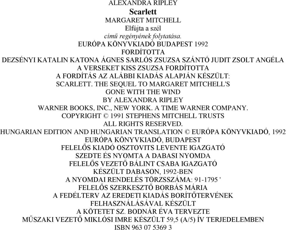 SCARLETT. THE SEQUEL TO MARGARET MITCHELL'S GONE WITH THE WIND BY ALEXANDRA RIPLEY WARNER BOOKS, INC., NEW YORK. A TIME WARNER COMPANY. COPYRIGHT 1991 STEPHENS MITCHELL TRUSTS ALL RIGHTS RESERVED.