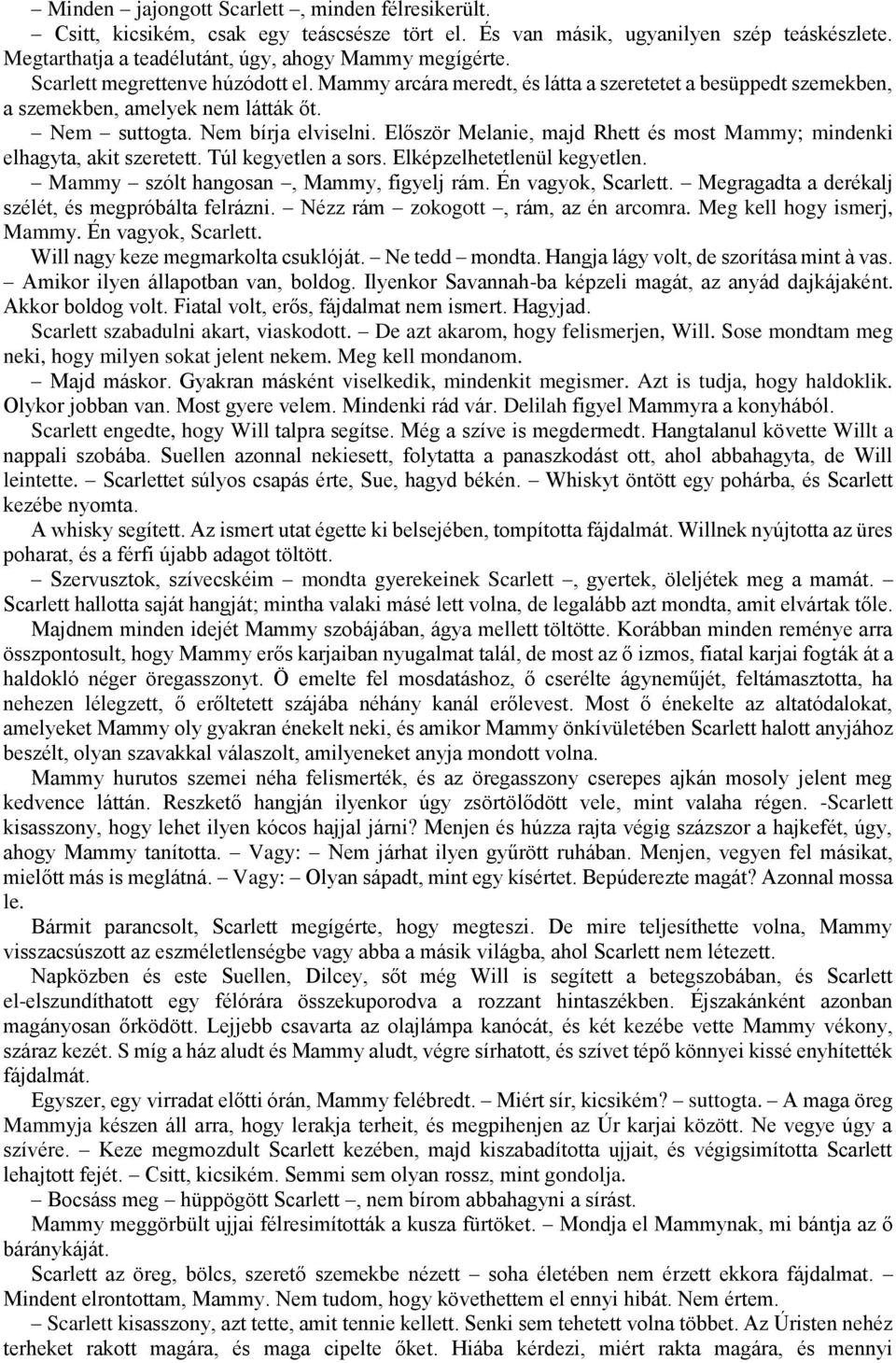 Először Melanie, majd Rhett és most Mammy; mindenki elhagyta, akit szeretett. Túl kegyetlen a sors. Elképzelhetetlenül kegyetlen. Mammy szólt hangosan, Mammy, figyelj rám. Én vagyok, Scarlett.