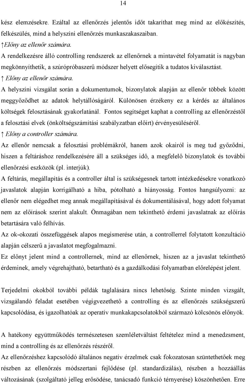 Elıny az ellenır számára. A helyszíni vizsgálat során a dokumentumok, bizonylatok alapján az ellenır többek között meggyızıdhet az adatok helytállóságáról.