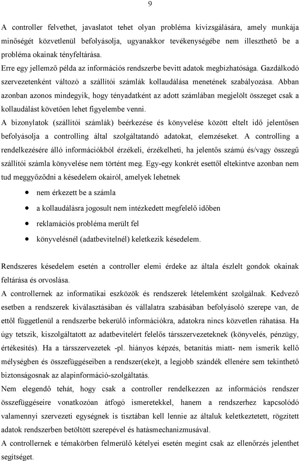 Abban azonban azonos mindegyik, hogy tényadatként az adott számlában megjelölt összeget csak a kollaudálást követıen lehet figyelembe venni.